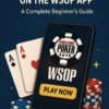 How to Start Playing on the WSOP App – A Complete Beginner’s Guide